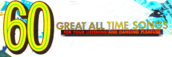 60 Great All Time Songs For Your Listening And Dancing Pleasure