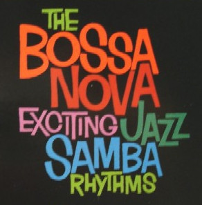The Bossa Nova Exciting Jazz Samba Rhythms